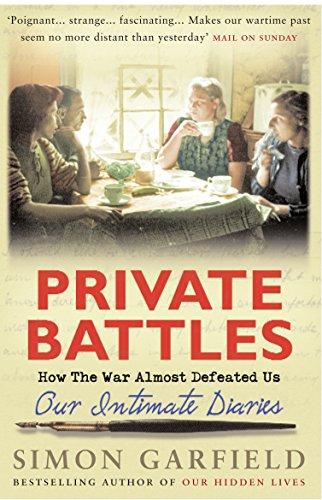 Private Battles: How the War Almost Defeated Us: Our Intimate Diaries: Our Intimate Diaries - How the War Almost Defeated Us