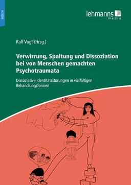 Verwirrung, Spaltung und Dissoziation bei von Menschen gemachten Psychotraumata: Dissoziative Identitätsstörungen in vielfältigen Behandlungsformen