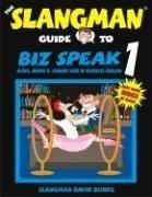 Biz Speak 1: Slang, Idioms & Jargon Used in Business English (Slangman Guides to Biz Speak)