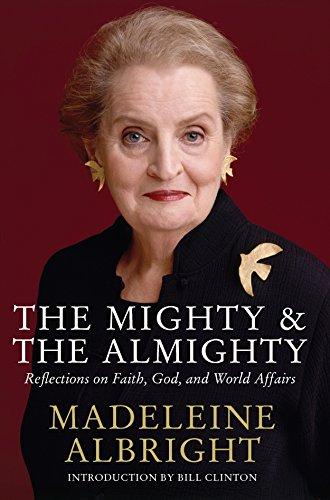 The Mighty and the Almighty: Reflections on Faith, God and World Affairs