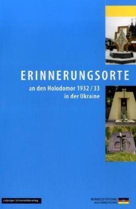 Erinnerungsorte an den Holodomor 1932/33 in der Ukraine