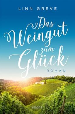 Das Weingut zum Glück: Roman