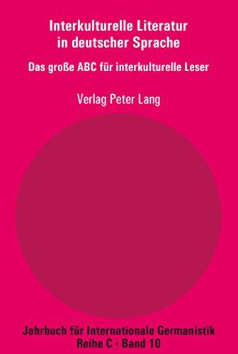 Interkulturelle Literatur in deutscher Sprache: Das große ABC für interkulturelle Leser (Jahrbuch für Internationale Germanistik)