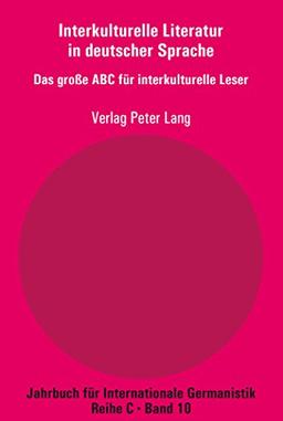 Interkulturelle Literatur in deutscher Sprache: Das große ABC für interkulturelle Leser (Jahrbuch für Internationale Germanistik)