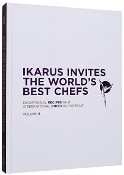 Ikarus invites the world's best chefs : exceptional recipes and international chefs in portrait. Vol. 8