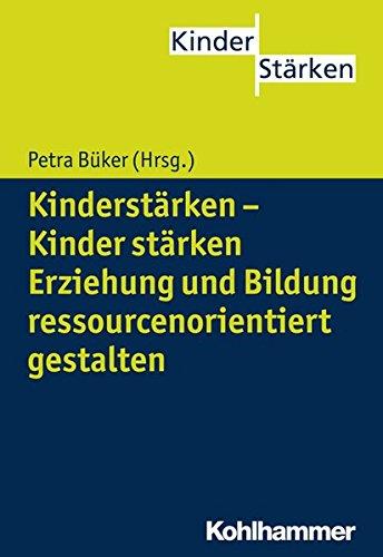 Kinderstärken - Kinder stärken: Erziehung und Bildung ressourcenorientiert gestalten (KinderStärken)