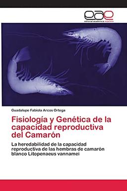 Fisiología y Genética de la capacidad reproductiva del Camarón: La heredabilidad de la capacidad reproductiva de las hembras de camarón blanco Litopenaeus vannamei