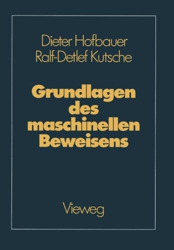 Grundlagen des maschinellen Beweisens: Eine Einführung für Informatiker und Mathematiker