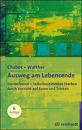 Ausweg am Lebensende: Sterbefasten - Selbstbestimmtes Sterben durch Verzicht auf Essen und Trinken