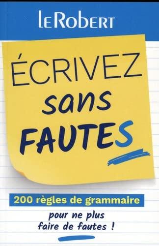 Ecrivez sans fautes : 200 règles de grammaire pour ne plus faire de fautes !