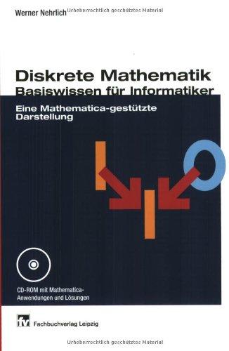 Diskrete Mathematik - Basiswissen für Informatiker: Eine Mathematica-gestützte Darstellung