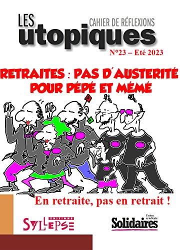 Utopiques (Les) : cahier de réflexions, n° 23. Retraites : pas d'austérité pour pépé et mémé : en retraite, pas en retrait