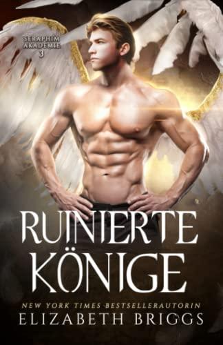 Ruinierte Könige (Seraphim Akademie, Band 3)