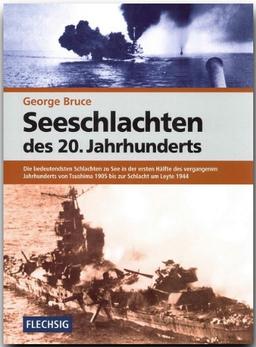 Seeschlachten de 20. Jahrhunderts: Die bedeutendsten Schlachten zu See in der ersten Hälfte des vergangenen Jahrhunderts von Tsushima 1905 bis zur Schlacht um Leyte 1944