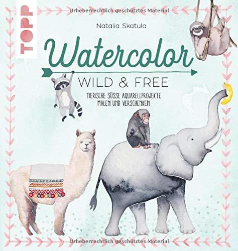 Watercolor Wild & Free: Tierisch süße Aquarellprojekte malen und verschenken