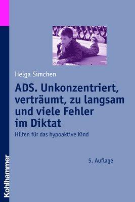 ADS - Unkonzentriert, verträumt, zu langsam und viele Fehler im Diktat. Hilfen für das hypoaktive Kind