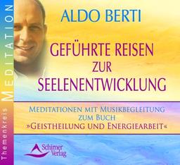 Geführte Reisen zur Seelenentwicklung - Meditationen mit Musikbegleitung zum Buch »Geistheilung und Energiearbeit« - 2 Audio-CDs