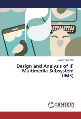 Design and Analysis of IP Multimedia Subsystem (IMS)