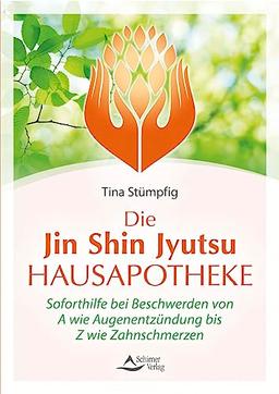 Die Jin-Shin-Jyutsu-Hausapotheke: Soforthilfe bei Beschwerden von A wie Augenentzündung bis Z wie Zahnschmerzen