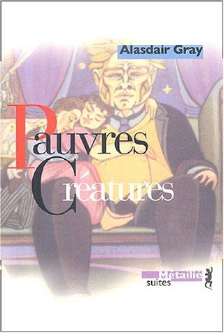 Pauvres créatures : épisodes de la jeunesse du docteur Archibald McCandless, officier de santé publique écossais