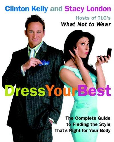 Dress Your Best: The Complete Guide to Finding the Style That's Right for Your Body: Complete Guide to Finding the Style That Is Right for Your Body