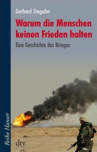 Warum die Menschen keinen Frieden halten: Die Geschichte des Krieges: Eine Geschichte des Krieges