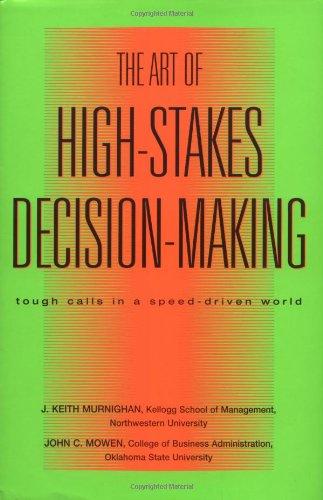 The Art of High Stakes Decision Making Tough Calls in a Speed Driven World