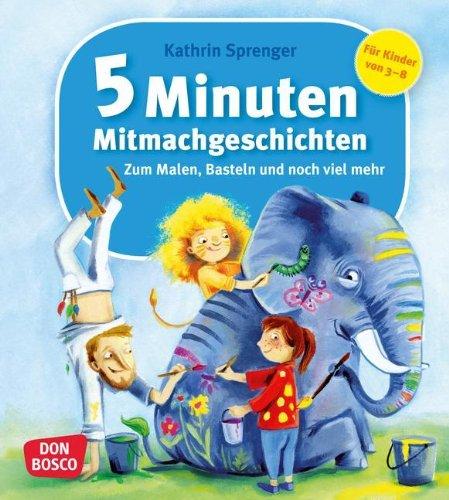 5­ Minuten­ Mitmachgeschichten: Zum Malen, Basteln und noch viel mehr