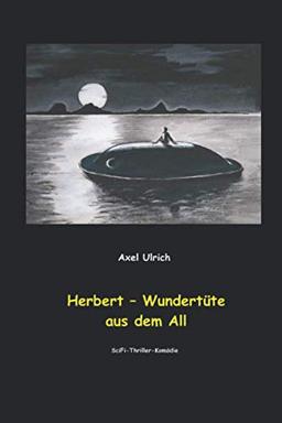 Herbert - Wundertüte aus dem All: amüsanter Thriller - ein Mensch kommt als Entwicklungshelfer vom Planeten Goni zu uns