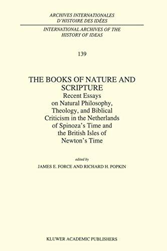 The Books of Nature and Scripture: Recent Essays On Natural Philosophy, Theology And Biblical Criticism In The Netherlands Of Spinoza's Time And The . ... d'histoire des idées, 139, Band 139)