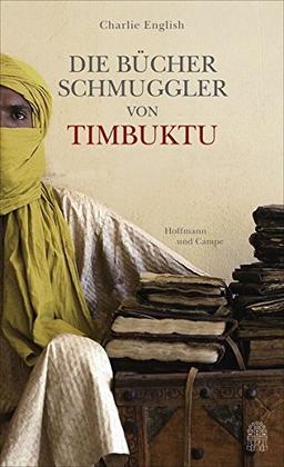 Die Bücherschmuggler von Timbuktu: Von der Suche nach der sagenumwobenen Stadt und der Rettung ihres Schatzes