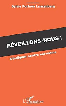 Réveillons-nous ! : s'indigner contre soi-même