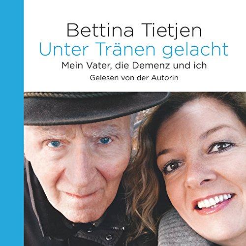 Unter Tränen gelacht: Mein Vater, die Demenz und ich: 8 CDs