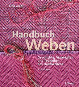 Handbuch Weben: Geschichte, Materialien und Techniken des Handwebens