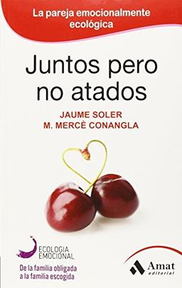 Juntos pero no atados : la pareja emocionalmente ecológica (Ecologia Emocional, Band 8)