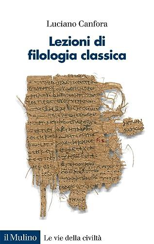 Lezioni di filologia classica (Le vie della civiltà)