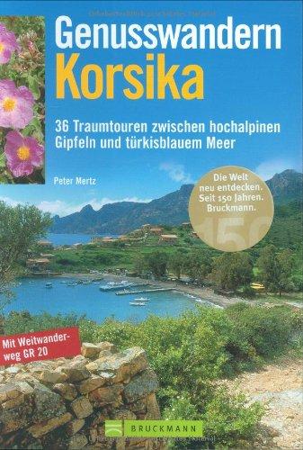 Genusswandern Korsika: 36 Traumtouren zwischen hochalpinen Gipfeln und türkisblauem Meer. Mit Weitwanderweg GR 20