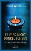 Es wird nicht dunkel bleiben: 50 Geschichten der Hoffnung