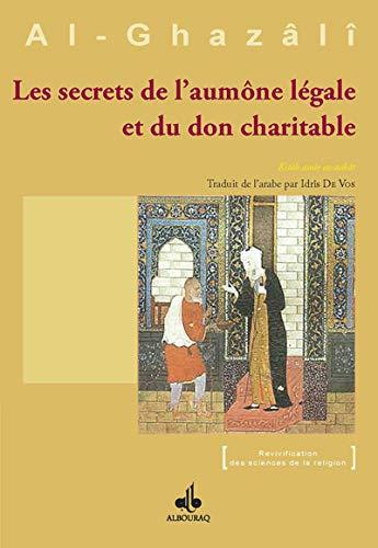 Les secrets de l'aumône légale et du don charitable. Kitâb Sirr az-Zakât : Ihyâ ulûm al-Dîn : livre V-X, tome I