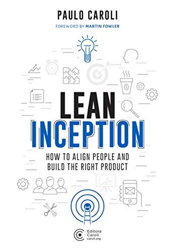 Lean Inception: How to Align People and Build the Right Product