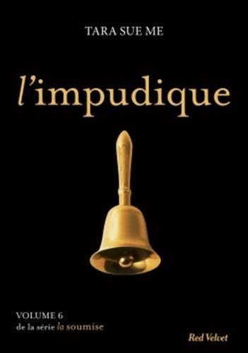 La soumise. Vol. 6. L'impudique