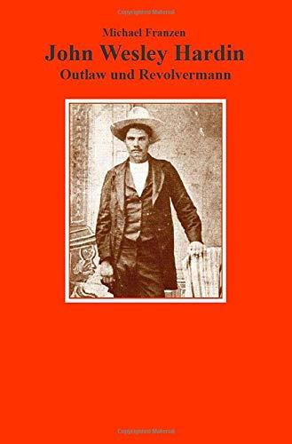 John Wesley Hardin: Outlaw und Revolvermann