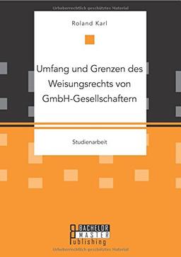 Umfang und Grenzen des Weisungsrechts von GmbH-Gesellschaftern