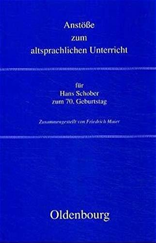 Anstösse zum altsprachlichen Unterricht: Festschrift für Hans Schober