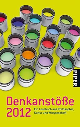 Denkanstöße 2012: Ein Lesebuch aus Philosophie, Kultur und Wissenschaft (Piper Taschenbuch, Band 26476)