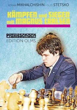 Kämpfen und Siegen mit Magnus Carlsen: Seine besten Schachpartien kommentiert von Adrian Mikhalchishin und Oleg Stetsko