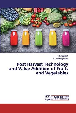 Post Harvest Technology and Value Addition of Fruits and Vegetables