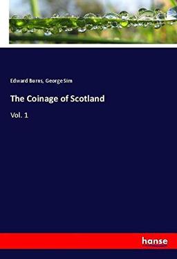 The Coinage of Scotland: Vol. 1