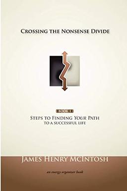 Crossing the Nonsense Divide: Steps to Finding Your Path to a Successful Life