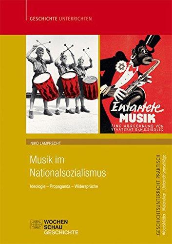 Musik im Nationalsozialismus: Ideologie - Propaganda - Widersprüche